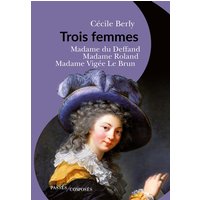 Trois femmes : madame du Deffand, madame Roland, madame Vigée Le Brun