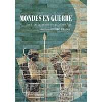 Mondes en guerre - Tome I - De la préhistoire au Moyen Âge