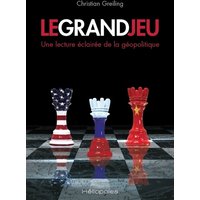Le grand jeu : une lecture éclairée de la géopolitique