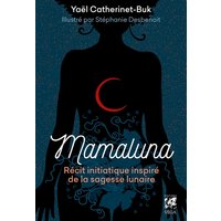 Mamaluna : récit initiatique inspiré de la sagesse lunaire