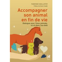 Accompagner son animal en fin de vie : dialogue avec l'âme animale, ici et dans l'au-delà