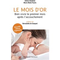 Le mois d'or - Bien vivre le premier mois après l'accouchement - Nouvelle édition augmentée