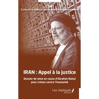 Iran : appel à la justice : dossier de mise en cause d'Ebrahim Raïssi pour crimes contre l'humanité
