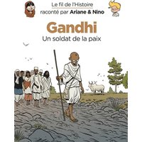 Le fil de l'histoire raconté par Ariane & Nino. Gandhi, un soldat de la paix