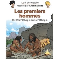 Le fil de l'histoire raconté par Ariane & Nino. Les premiers hommes : du paléolithique au néolithique