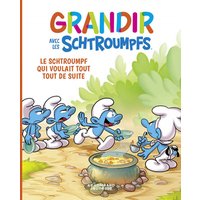 Grandir avec les Schtroumpfs - Tome 7 - Le Schtroumpf qui voulait tout tout de suite