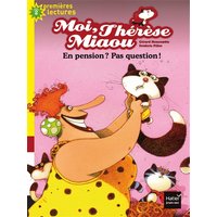 Moi, Thérèse Miaou - En pension ? Pas question ! CP/CE1 6/7 ans