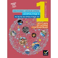 Histoire géographie, géopolitique et sciences politiques 1re spécialité : les clés du monde contemporain : nouveau lycée 2019