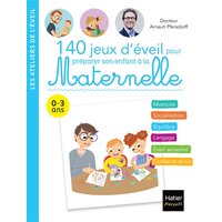 140 jeux d'éveil pour préparer son enfant à la maternelle : 0-3 ans