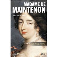 Madame de Maintenon : la presque reine