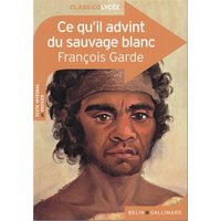Ce qu'il advint du sauvage blanc : texte intégral et dossier