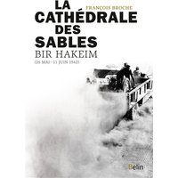 La cathédrale des sables : Bir Hakeim (26 mai-11 juin 1942)