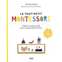 Le tout-petit Montessori : guide des parents pour faire pousser une jeune plante curieuse et responsable : de 1 à 3 ans