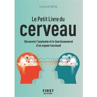 Le petit livre du cerveau : découvrez l'anatomie et le fonctionnement d'un organe fascinant