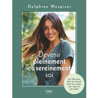 Devenir pleinement et sereinement soi : les clés pour être en accord avec son corps, son coeur et son esprit