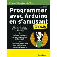 Programmer avec Arduino en s'amusant pour les nuls : 21 projets à réaliser dès 10 ans