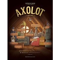 Axolot : histoires extraordinaires & sources d'étonnement. Vol. 4