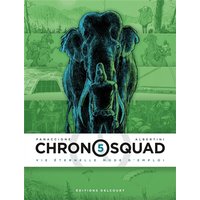 Chronosquad. Vol. 5. Vie éternelle mode d'emploi
