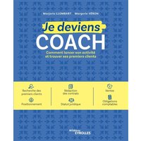 Je deviens coach : comment lancer son activité et trouver ses premiers clients : recherche des premiers clients, rédaction des contrats, ventes, positionnement, statut juridique, obligations comptables