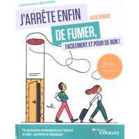 J'arrête enfin de fumer, facilement et pour de bon !