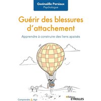 Guérir des blessures d'attachement : apprendre à construire des liens apaisés