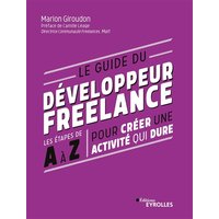 Le guide du développeur freelance : les étapes de A à Z pour créer une activité qui dure