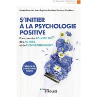S'initier à la psychologie positive : pour prendre soin de soi, des autres et de l'environnement