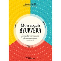 Mon coach ayurvéda : mon programme sur mesure pour prendre soin de ma santé physique, émotionnelle et spirituelle