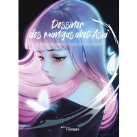 Dessiner des mangas avec Asia : art d'inspiration manga et tutoriels