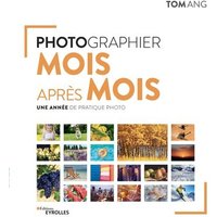 Photographier mois après mois : une année de pratique photo