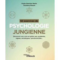 50 exercices de psychologie jungienne : découvrir son vrai soi grâce aux symboles, signes, archétypes, synchronicités...