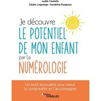 Je découvre le potentiel de mon enfant par la numérologie : un outil incroyable pour mieux le comprendre et l'accompagner