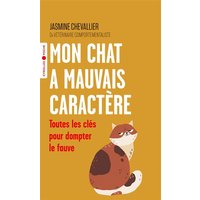 Mon chat a mauvais caractère : toutes les clés pour dompter le fauve