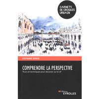 Comprendre la perspective : trucs et techniques pour dessiner sur le vif