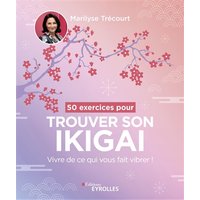 50 exercices pour trouver son ikigai : vivre de ce qui vous fait vibrer !