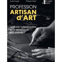 Profession artisan d'art : le guide indispensable pour développer son activité