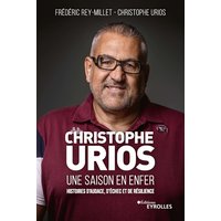 Christophe Urios, une saison en enfer - Histoires d'audace, d'échec et de résilience