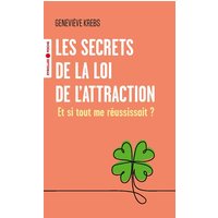 Les secrets de la loi de l'attraction : et si tout me réussissait ?