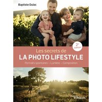 Les secrets de la photo lifestyle - 2e édition - Portraits spontanés - Lumière - Composition
