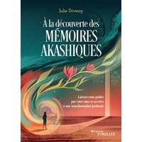 A la découverte des mémoires akashiques : laissez-vous guider par votre âme et accédez à une transformation profonde