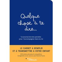 Quelque chose à te dire... : le journal de mes pensées pour t'accompagner dans la vie