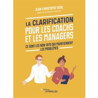 La Clarification pour les coachs et les managers - Ce sont les non-dits qui maintiennent les problèmes