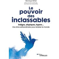 Le pouvoir des inclassables : indigos, atypiques, hypers... : une âme extraordinaire pour éclairer le monde