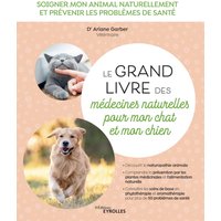 Le grand livre des médecines naturelles pour mon chat et mon chien - Soigner mon animal naturellement et prévenir les problèmes de santé