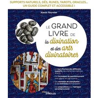 Le grand livre de la divination et des arts divinatoires : supports naturels, dés, runes, tarots, oracles... : un guide complet et accessible !