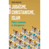 Judaïsme, christianisme, islam - Points communs et divergences/Préface d'Odon Vallet