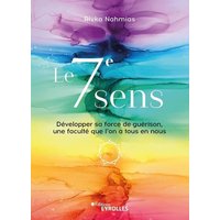 Le 7e sens : développer sa force de guérison, une faculté que l'on a tous en nous