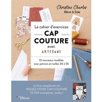 Le cahier d'exercices CAP couture avec Artesane : 10 nouveaux modèles avec patrons en tailles 34 à 56
