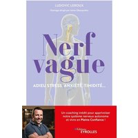Nerf vague : adieu stress, anxiété, timidité... : un coaching inédit pour apprivoiser notre système nerveux autonome et vivre en pleine confiance !