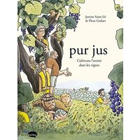 Pur jus. Vol. 1. Cultivons l'avenir dans les vignes